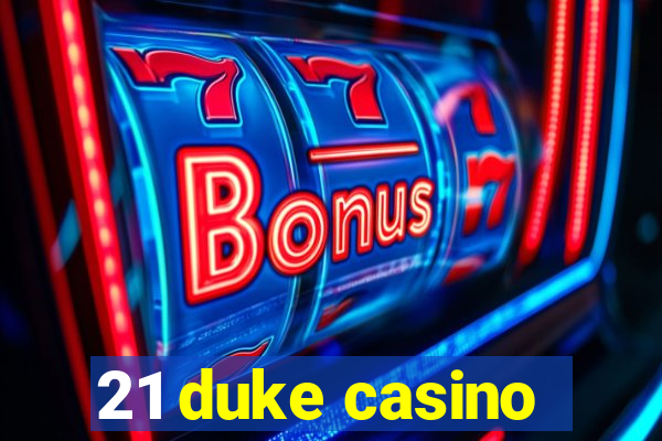 21 duke casino