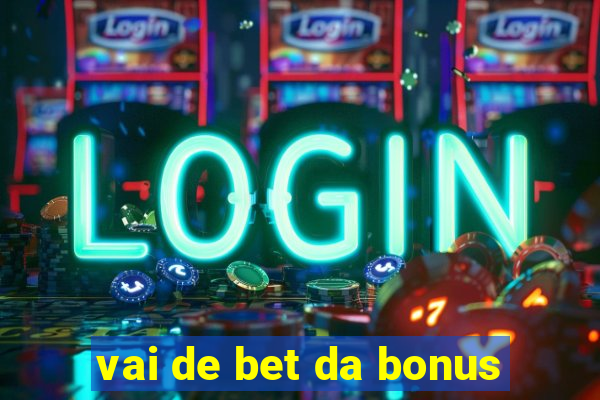 vai de bet da bonus