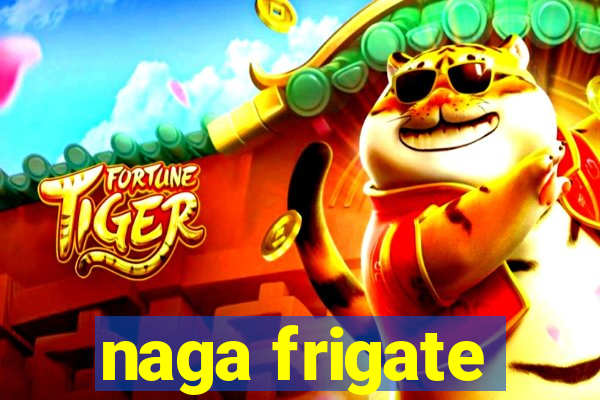 naga frigate