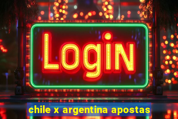 chile x argentina apostas