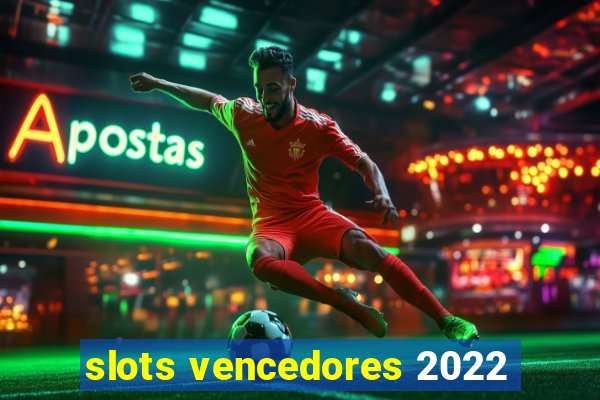 slots vencedores 2022