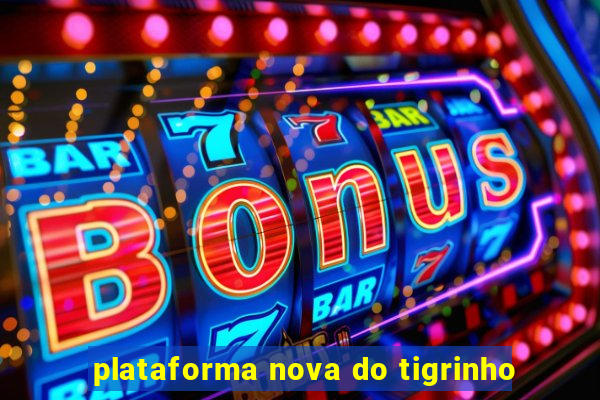 plataforma nova do tigrinho