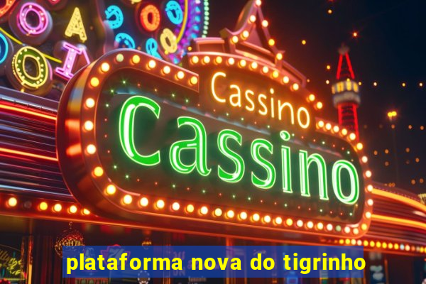 plataforma nova do tigrinho