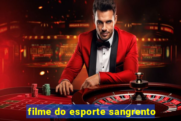 filme do esporte sangrento