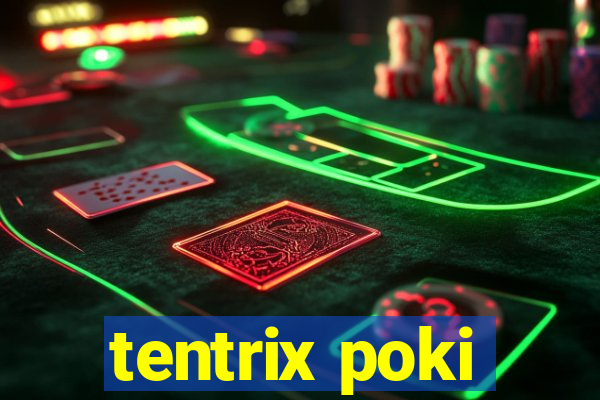 tentrix poki