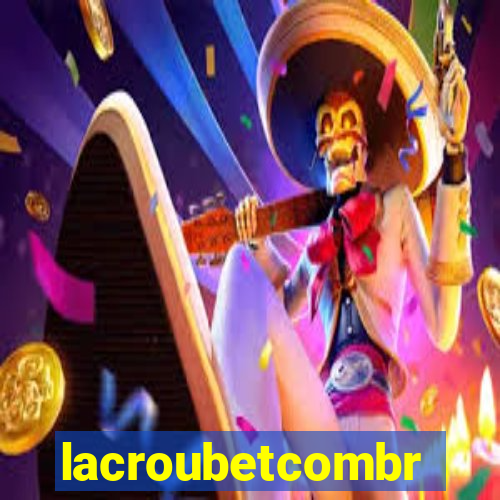 lacroubetcombr