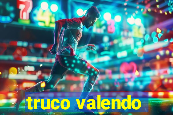 truco valendo