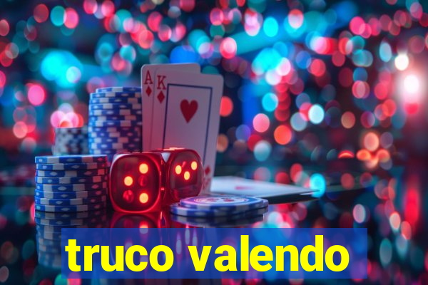 truco valendo