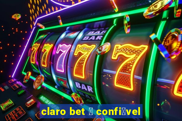 claro bet 茅 confi谩vel