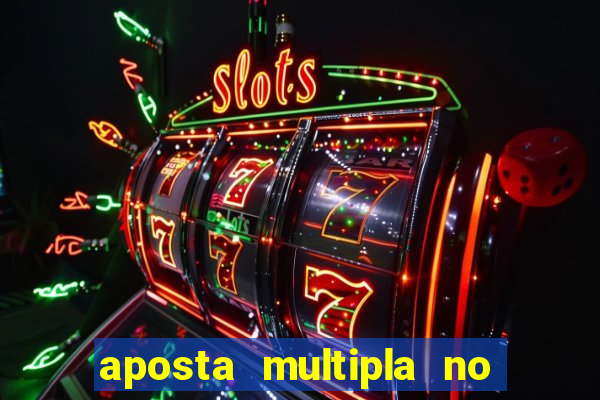 aposta multipla no mesmo jogo