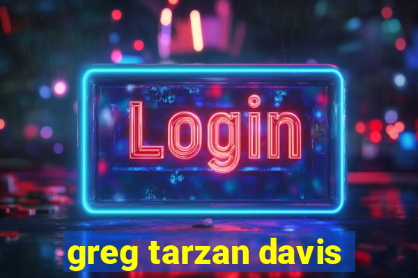 greg tarzan davis