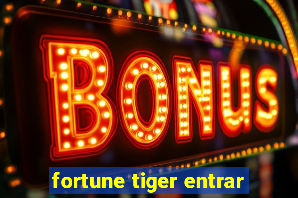 fortune tiger entrar