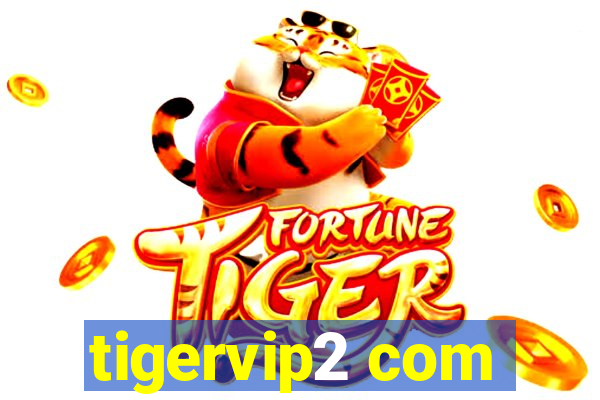 tigervip2 com