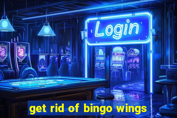 get rid of bingo wings