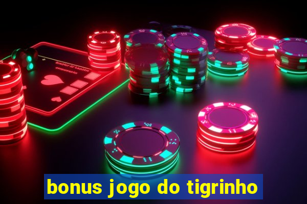 bonus jogo do tigrinho