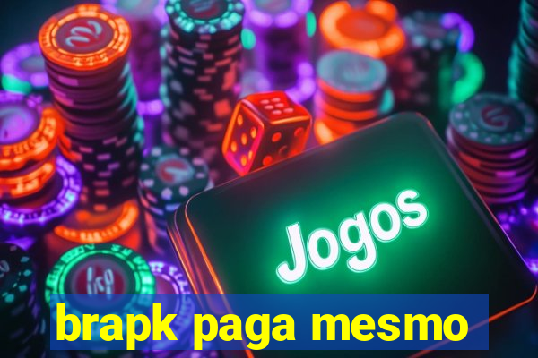 brapk paga mesmo