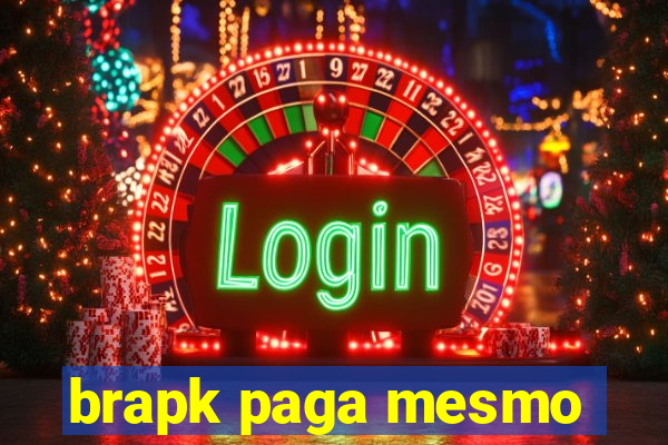 brapk paga mesmo