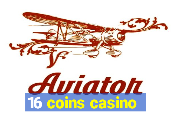 16 coins casino