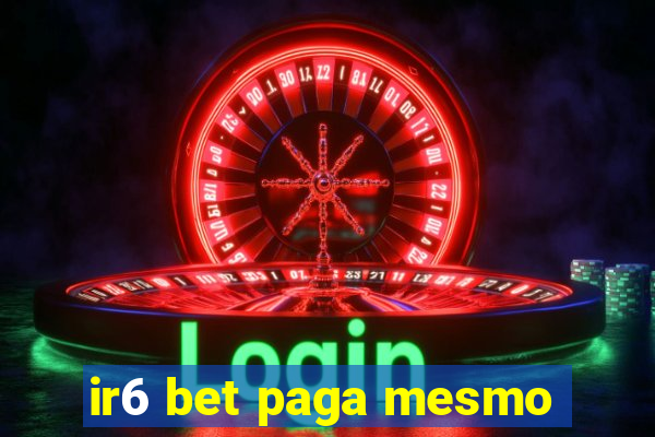 ir6 bet paga mesmo