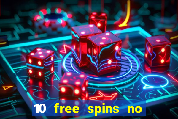 10 free spins no deposit casino 2021