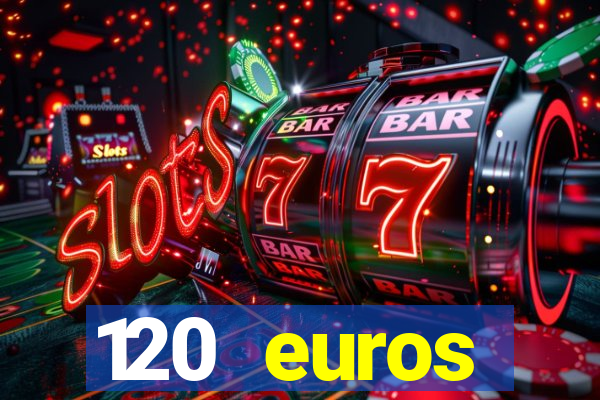 120 euros rembourses casino