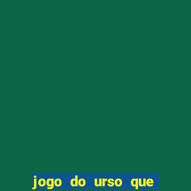 jogo do urso que ganha dinheiro