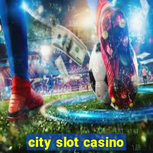 city slot casino