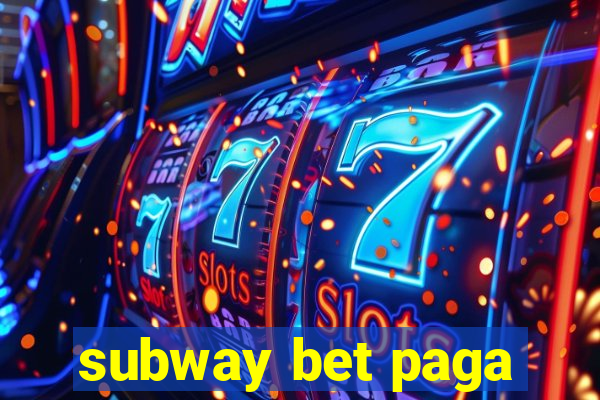 subway bet paga