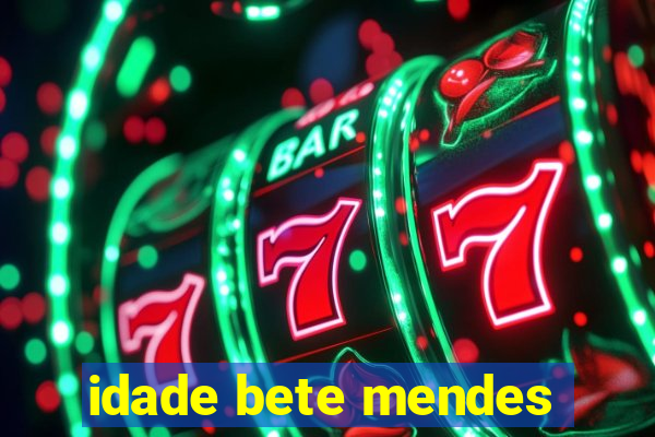 idade bete mendes