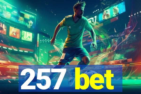 257 bet