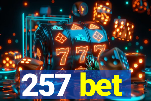 257 bet