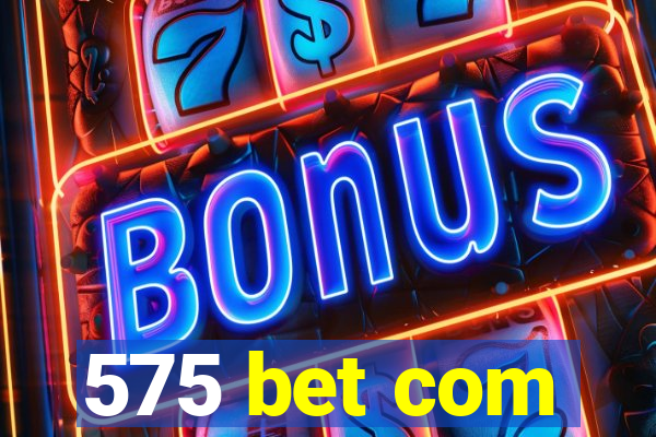 575 bet com