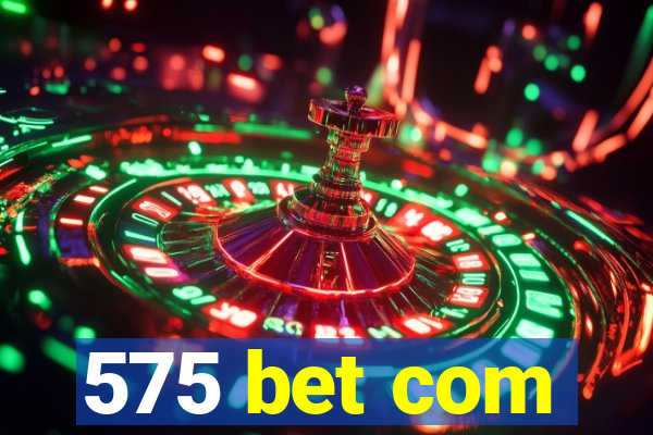 575 bet com