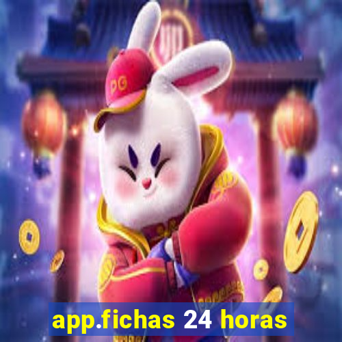 app.fichas 24 horas