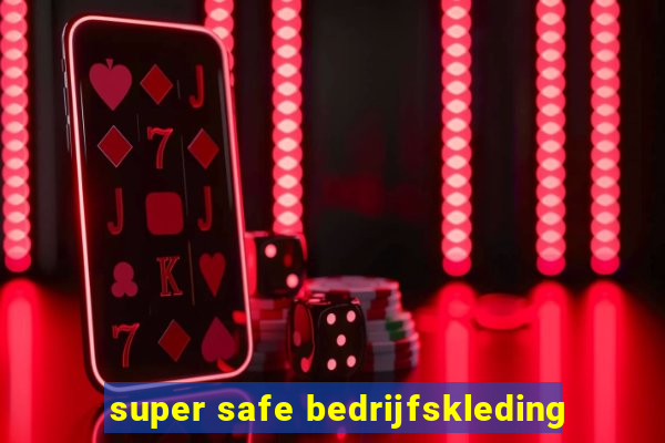 super safe bedrijfskleding