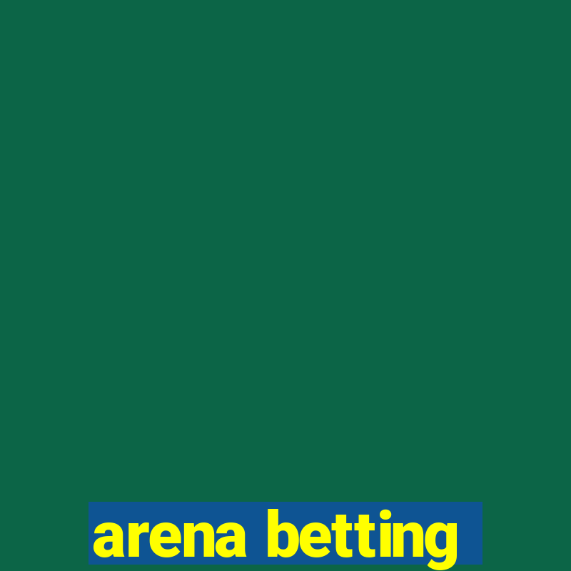 arena betting