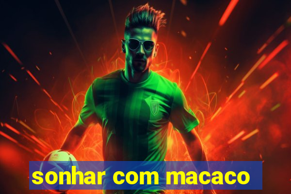 sonhar com macaco