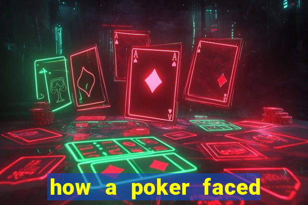 how a poker faced girl really feels