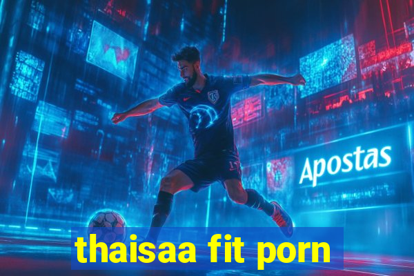 thaisaa fit porn