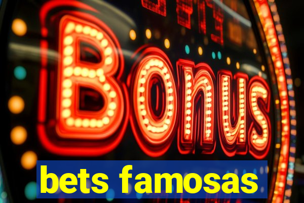 bets famosas