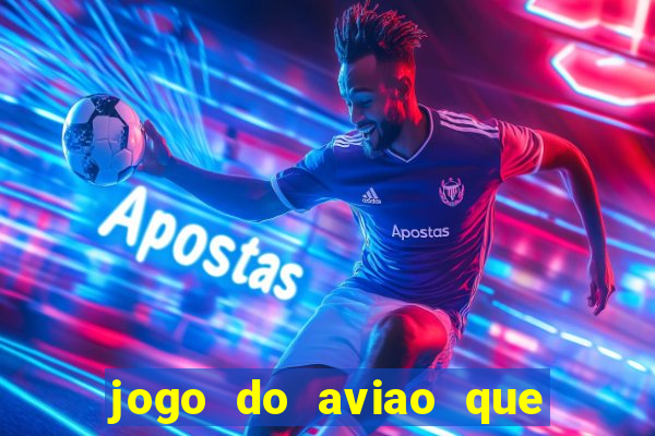 jogo do aviao que ganha dinheiro