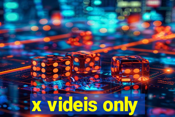 x videis only