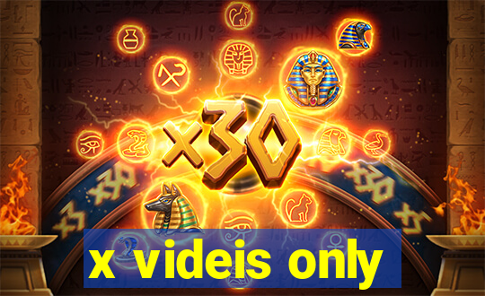 x videis only