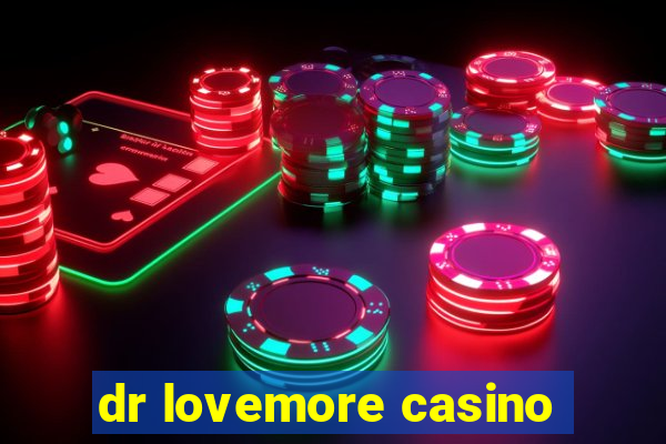 dr lovemore casino