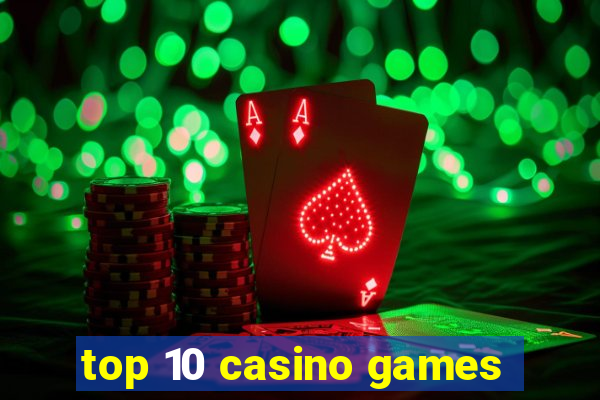 top 10 casino games