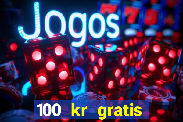 100 kr gratis casino 2017