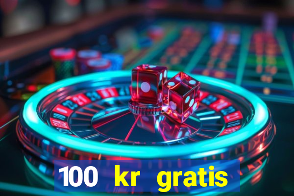 100 kr gratis casino 2017