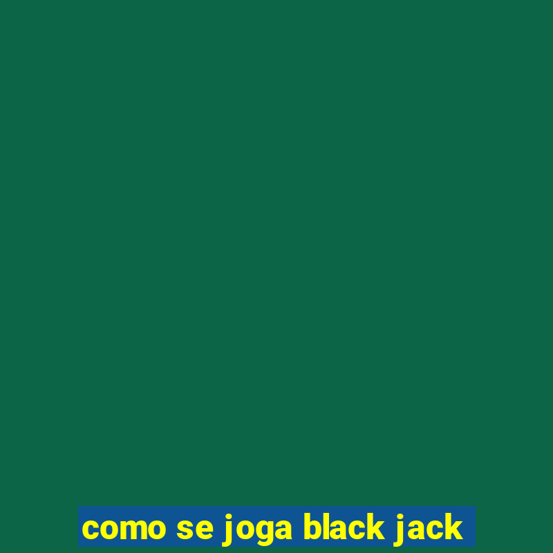 como se joga black jack