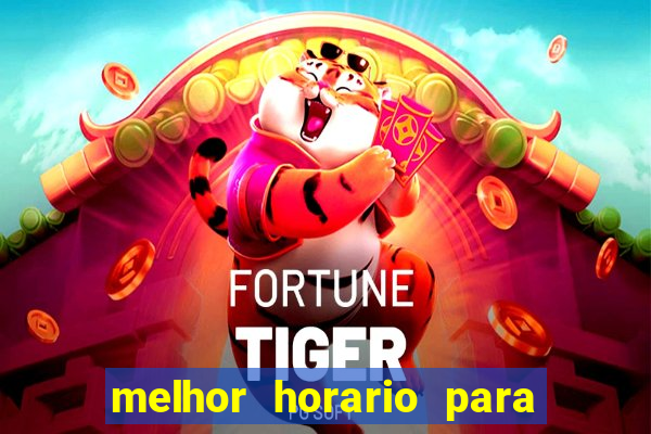 melhor horario para jogar no fortune tiger