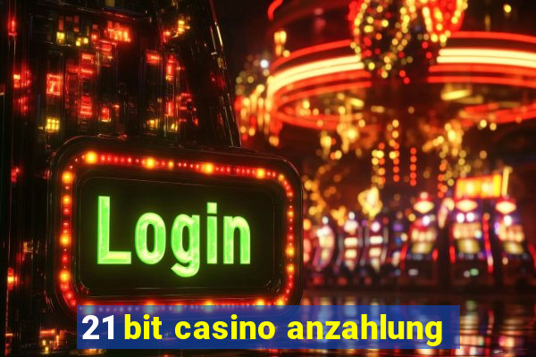 21 bit casino anzahlung